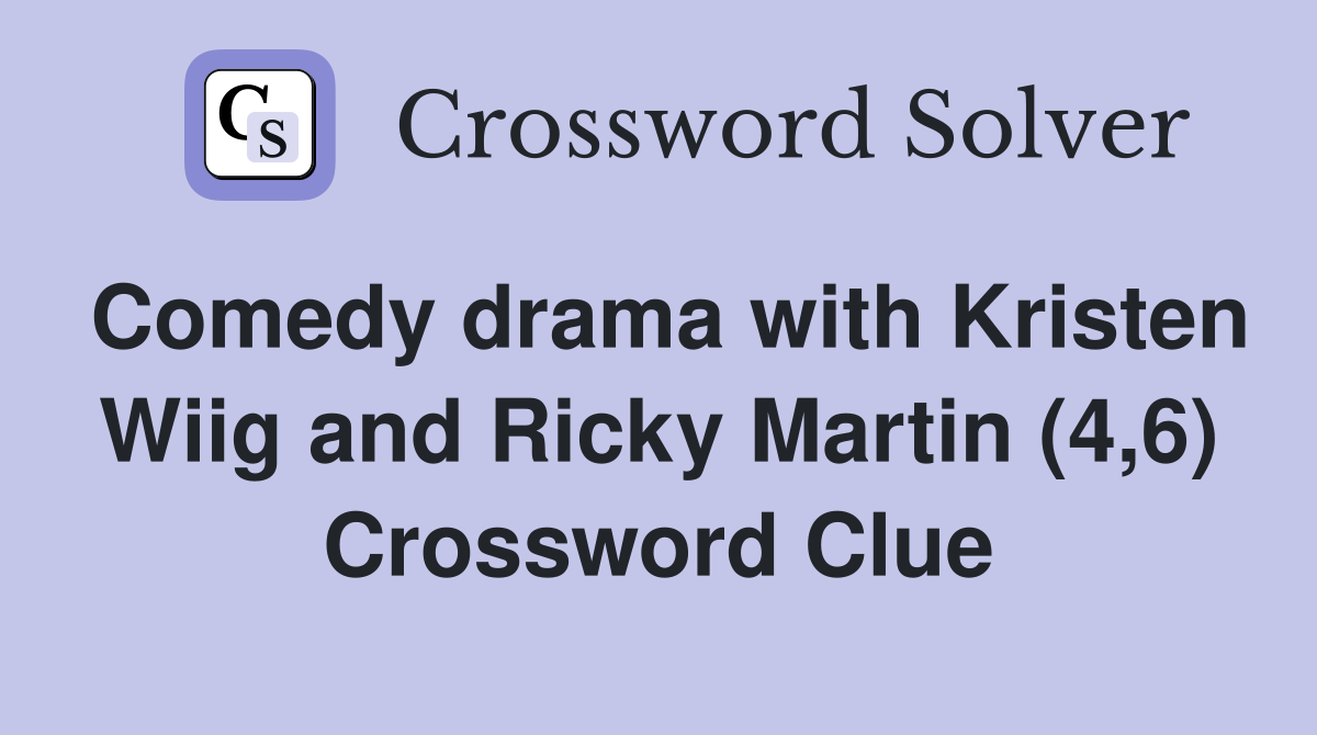 Comedy drama with Kristen Wiig and Ricky Martin (4,6) Crossword Clue